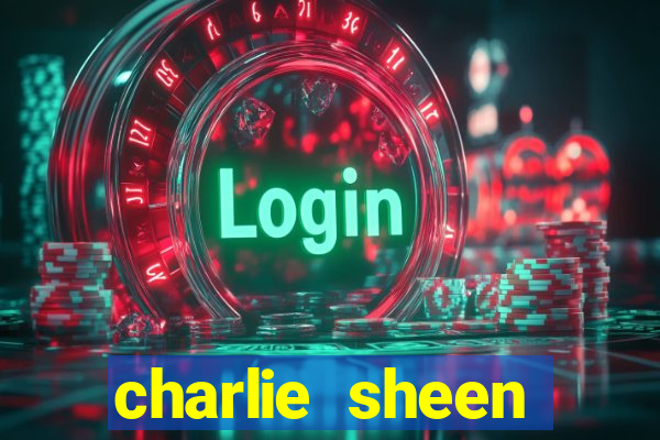 charlie sheen fortuna 2024